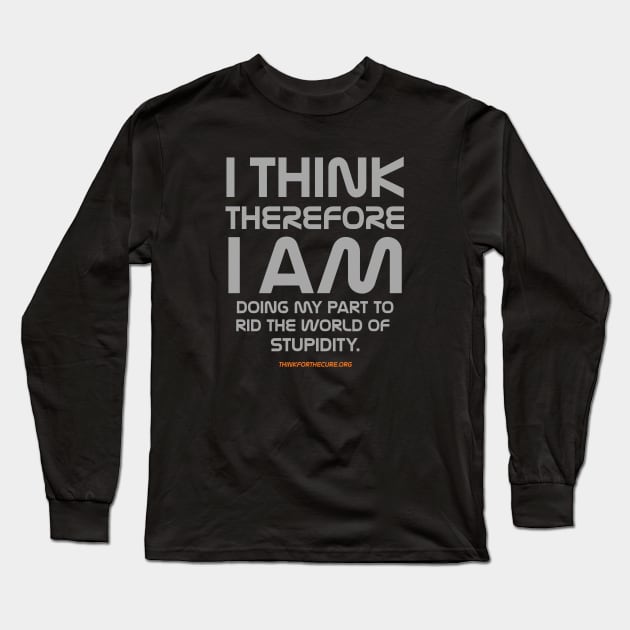 I Think Therefore I Am Doing My Part to Rid the World of Stupidity Long Sleeve T-Shirt by SMART Swag